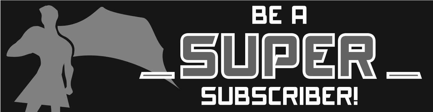 Be a Super Subscriber!